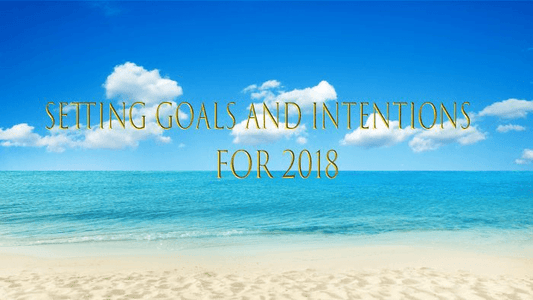 Setting Goals And Intentions For 2018