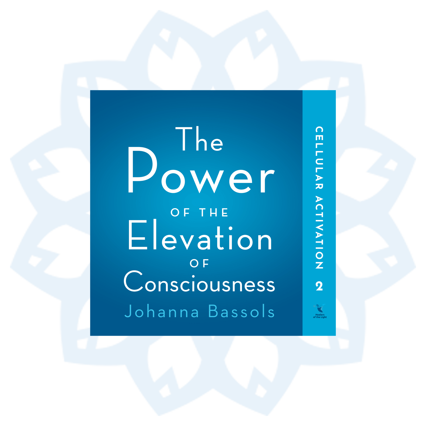 Book 2: The Power of the Elevation of Consciousness, Cellular Activation