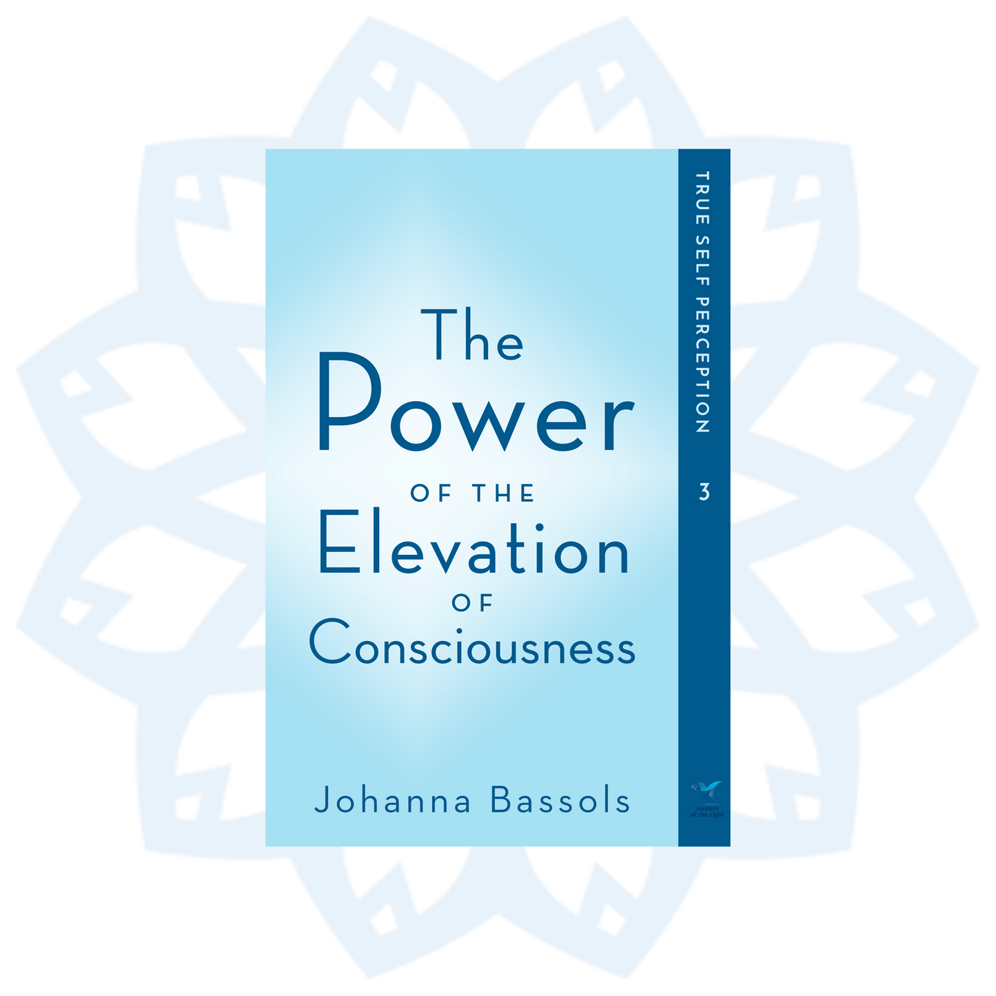 Book 3: The Power of the Elevation of Consciousness, True Self Perception