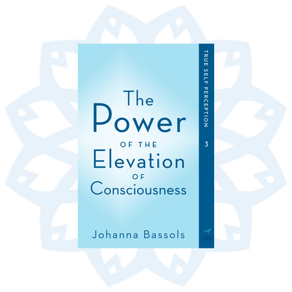Book 3: The Power of the Elevation of Consciousness, True Self Perception